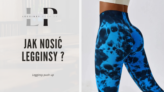 Jak nosić legginsy ?